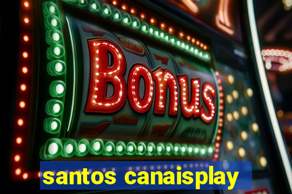 santos canaisplay